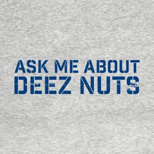 deez-nuts | Ask me about deez nuts T-Shirt